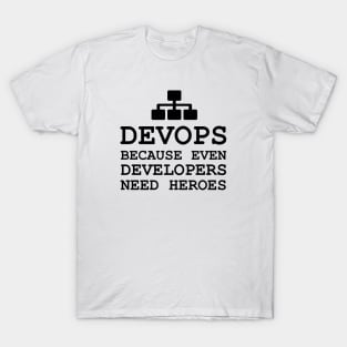 devops because even developers need heroes T-Shirt